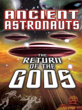 Ancient Astronauts: The Return of the Gods
